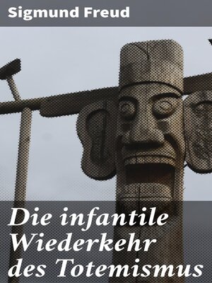 cover image of Die infantile Wiederkehr des Totemismus